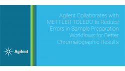 Agilent Collaborates with METTLER TOLEDO to Reduce Errors in Sample Preparation Workflows for Better Chromatographic Results